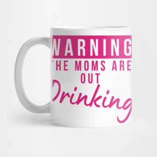 Warning The Moms Are Out Drinking. Matching Friends. Moms Night Out Drinking. Funny Drinking Saying. Pink Mug